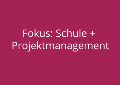 Fokus: Schule + Projektmanagement
